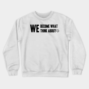 Phrase or Quote We Become what we think about Crewneck Sweatshirt